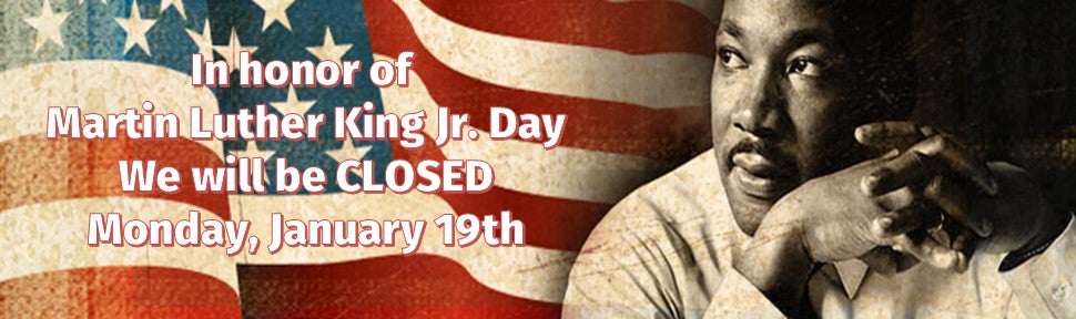 Closed in observance of Martin Luther King Jr. Day